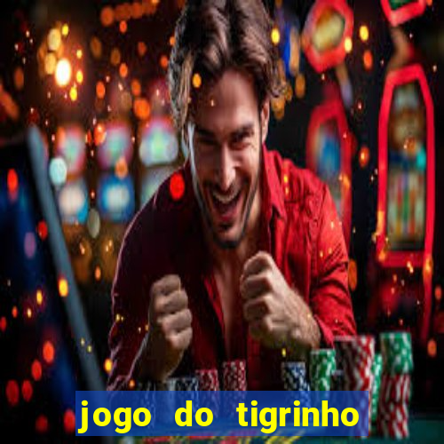 jogo do tigrinho que da bonus no cadastro